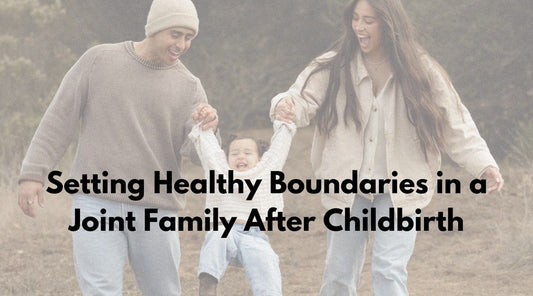 Setting Healthy Boundaries in a Joint Family After Childbirth