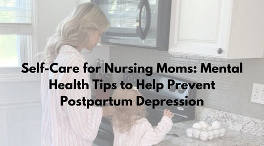 Self-Care for Nursing Moms: Mental Health Tips to Help Prevent Postpartum Depression